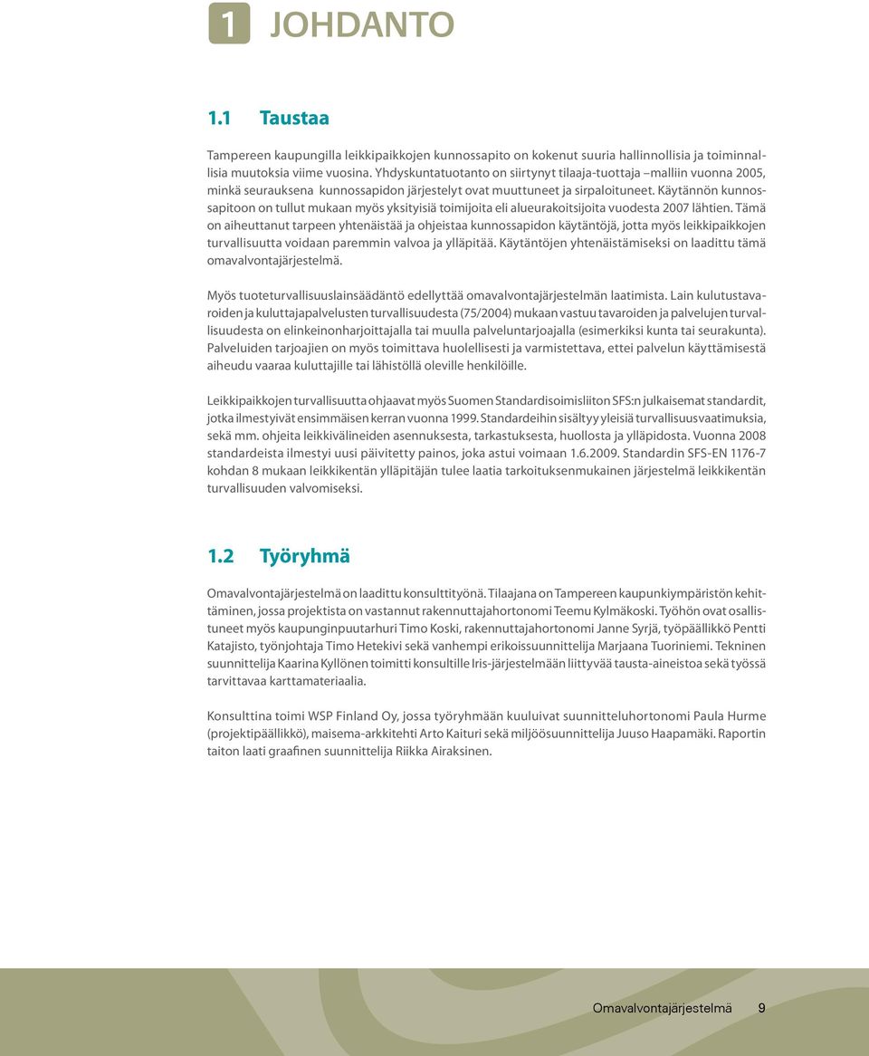 Käytännön kunnossapitoon on tullut mukaan myös yksityisiä toimijoita eli alueurakoitsijoita vuodesta 2007 lähtien.