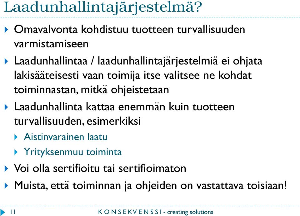 ohjata lakisääteisesti vaan toimija itse valitsee ne kohdat toiminnastan, mitkä ohjeistetaan Laadunhallinta