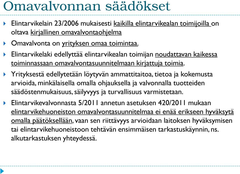 Yrityksestä edellytetään löytyvän ammattitaitoa, tietoa ja kokemusta arvioida, minkälaisella omalla ohjauksella ja valvonnalla tuotteiden säädöstenmukaisuus, säilyvyys ja turvallisuus varmistetaan.