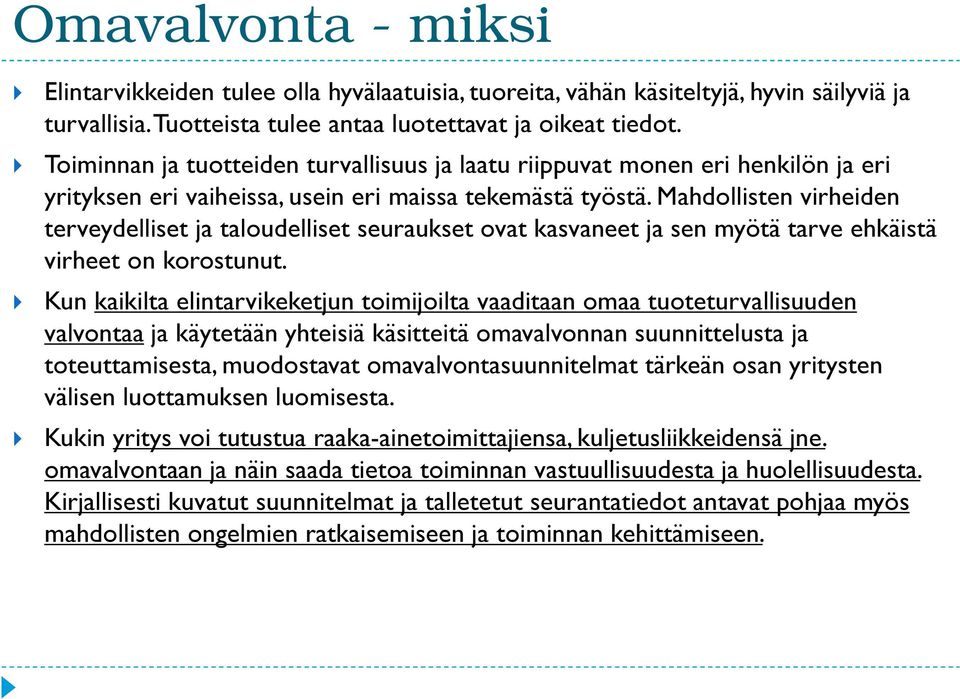 Mahdollisten virheiden terveydelliset ja taloudelliset seuraukset ovat kasvaneet ja sen myötä tarve ehkäistä virheet on korostunut.