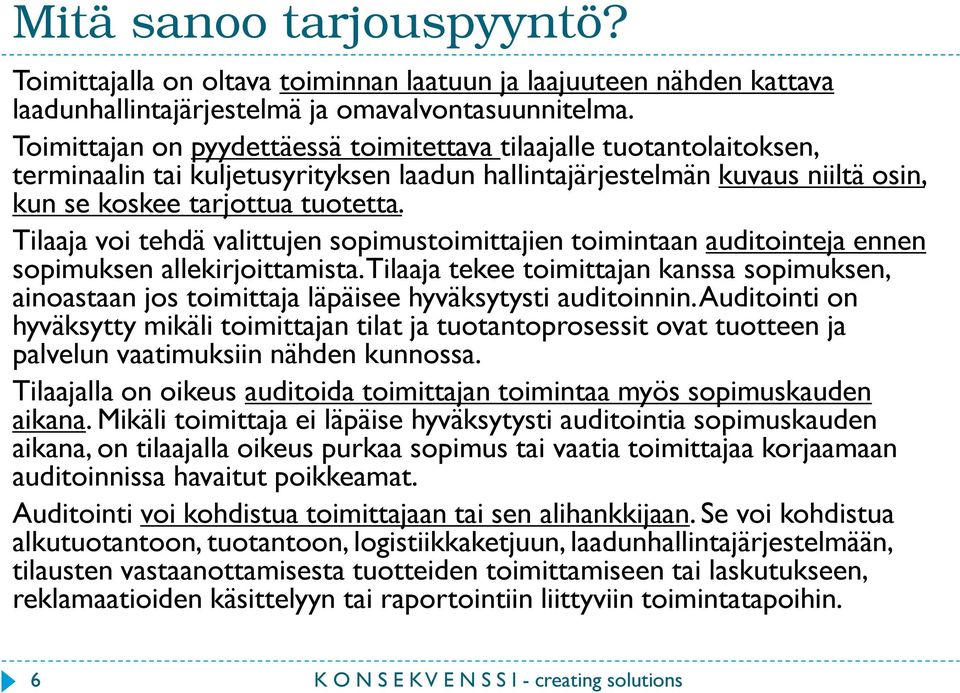 Tilaaja voi tehdä valittujen sopimustoimittajien toimintaan auditointeja ennen sopimuksen allekirjoittamista.