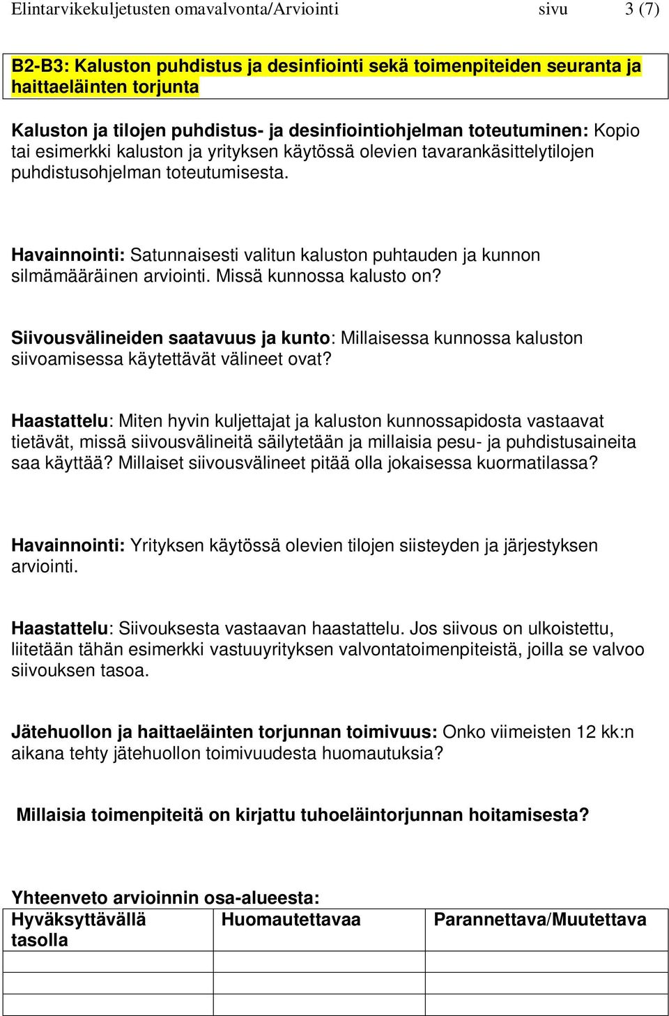 Havainnointi: Satunnaisesti valitun kaluston puhtauden ja kunnon silmämääräinen arviointi. Missä kunnossa kalusto on?