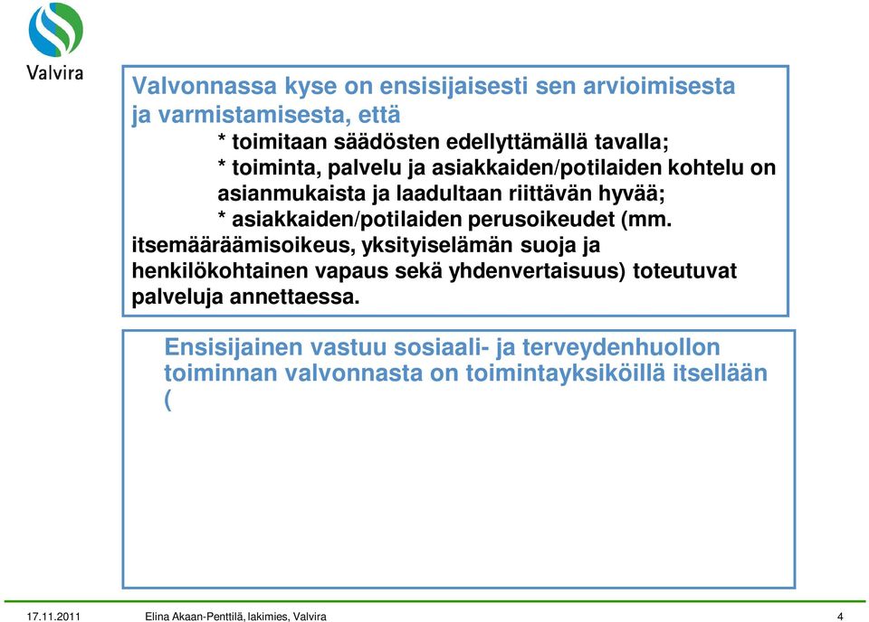 itsemääräämisoikeus, yksityiselämän suoja ja henkilökohtainen vapaus sekä yhdenvertaisuus) toteutuvat palveluja annettaessa.