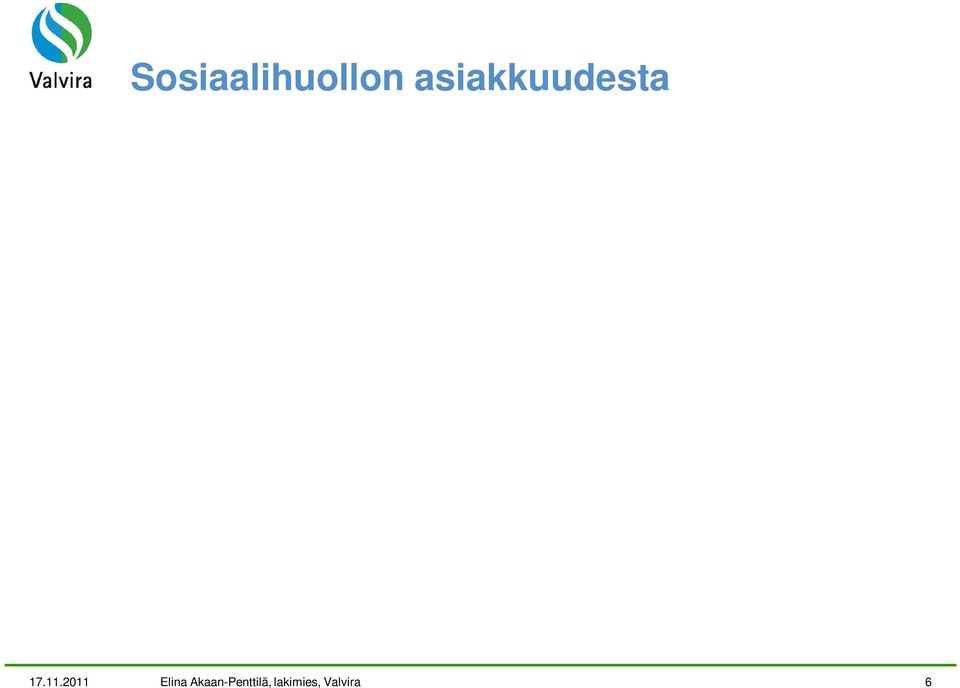 hakeva tai käyttävä henkilö Asiakkaalla on oikeus saada sosiaalihuollon toteuttajalta laadultaan hyvää sosiaalihuoltoa ja hyvää kohtelua ilman syrjintää.