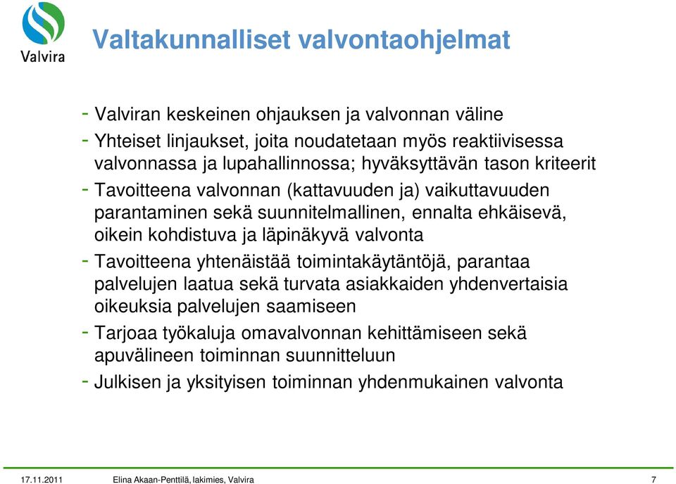 kohdistuva ja läpinäkyvä valvonta - Tavoitteena yhtenäistää toimintakäytäntöjä, parantaa palvelujen laatua sekä turvata asiakkaiden yhdenvertaisia oikeuksia palvelujen