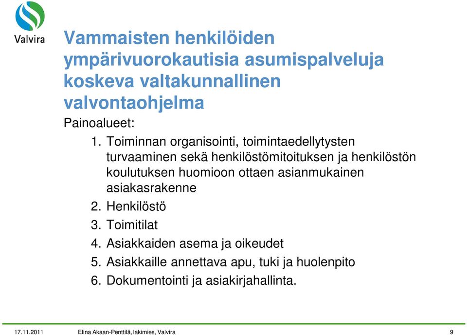 huomioon ottaen asianmukainen asiakasrakenne 2. Henkilöstö 3. Toimitilat 4. Asiakkaiden asema ja oikeudet 5.