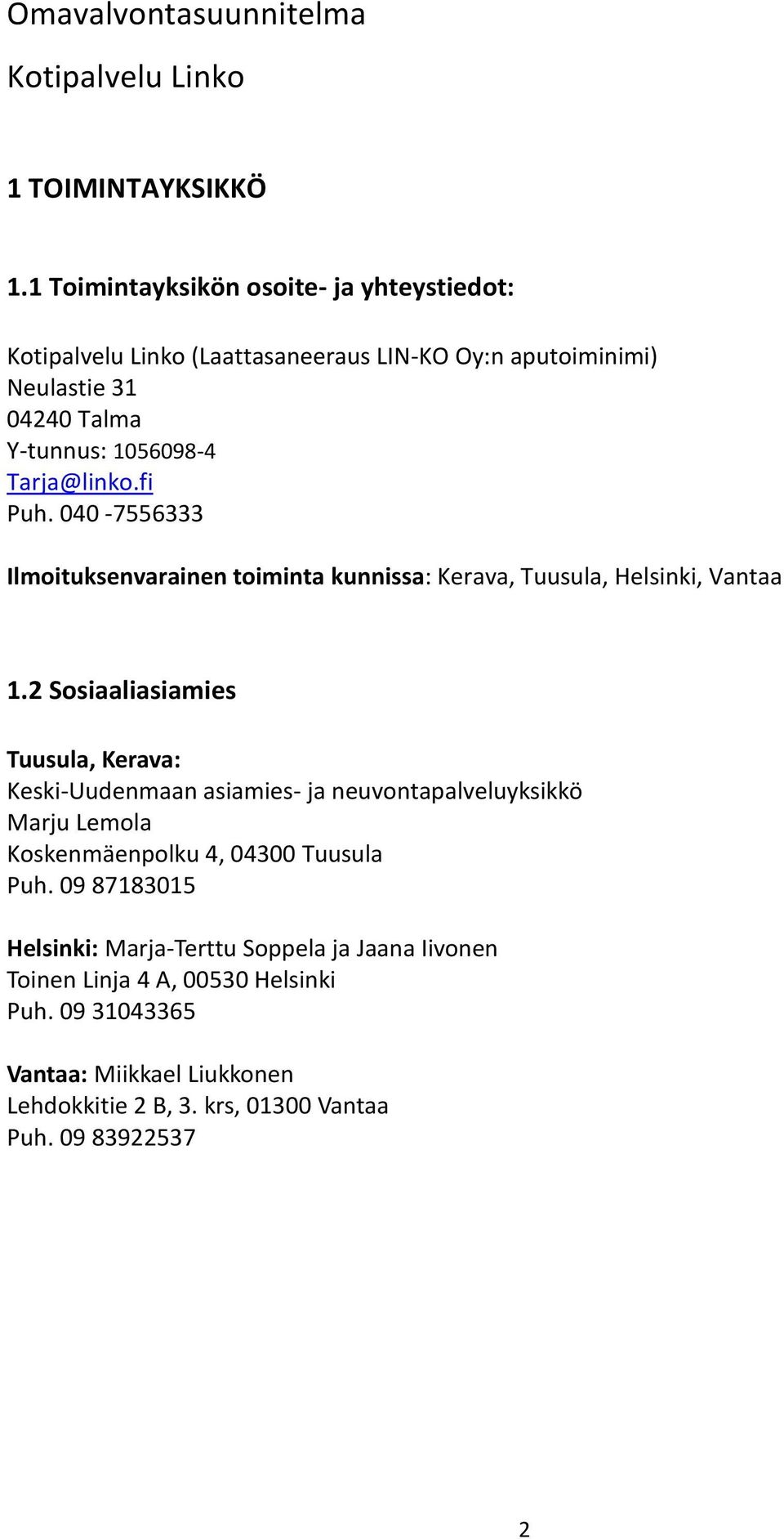 fi Puh. 040-7556333 Ilmoituksenvarainen toiminta kunnissa: Kerava, Tuusula, Helsinki, Vantaa 1.