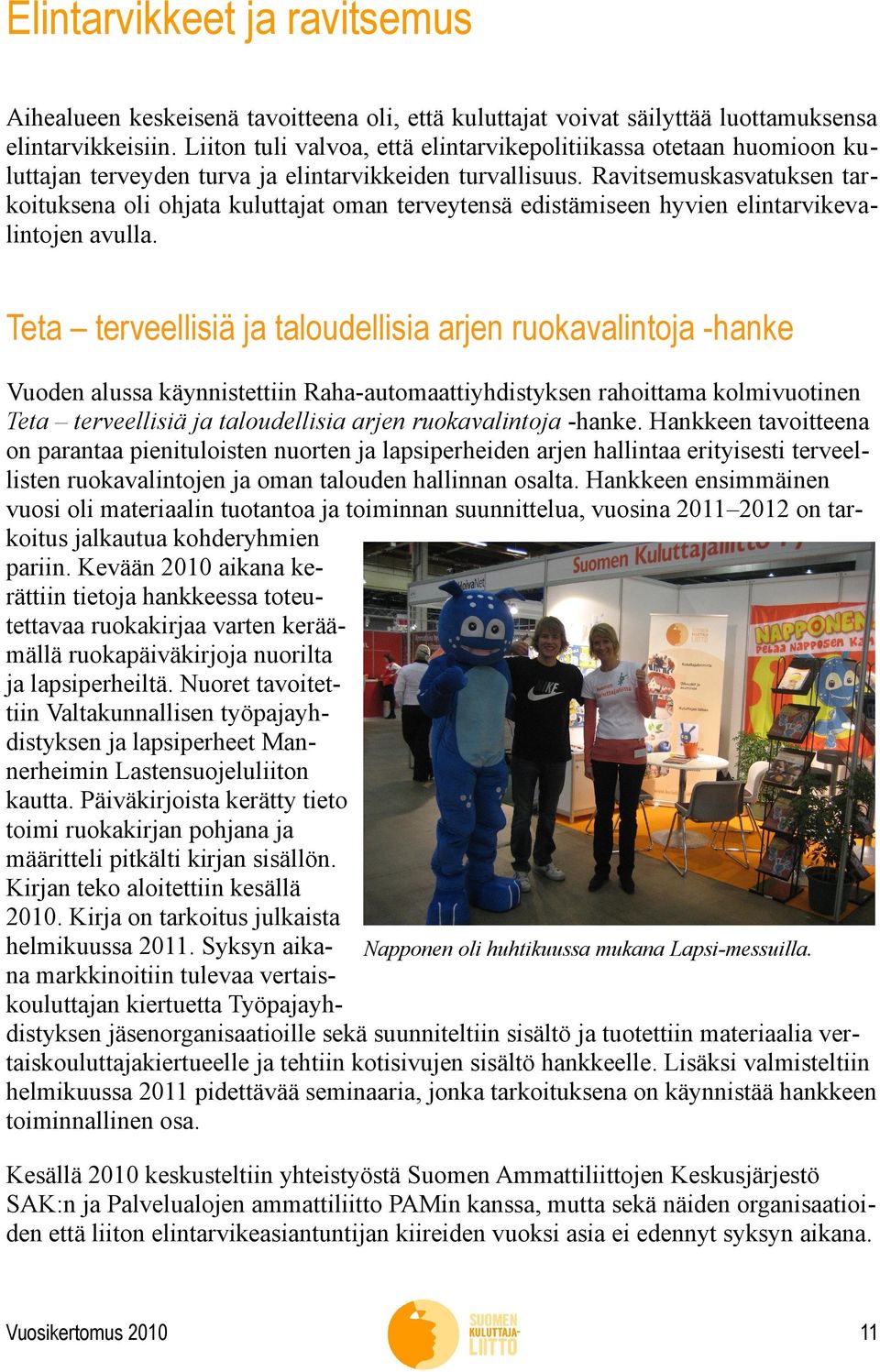 Ravitsemuskasvatuksen tarkoituksena oli ohjata kuluttajat oman terveytensä edistämiseen hyvien elintarvikevalintojen avulla.