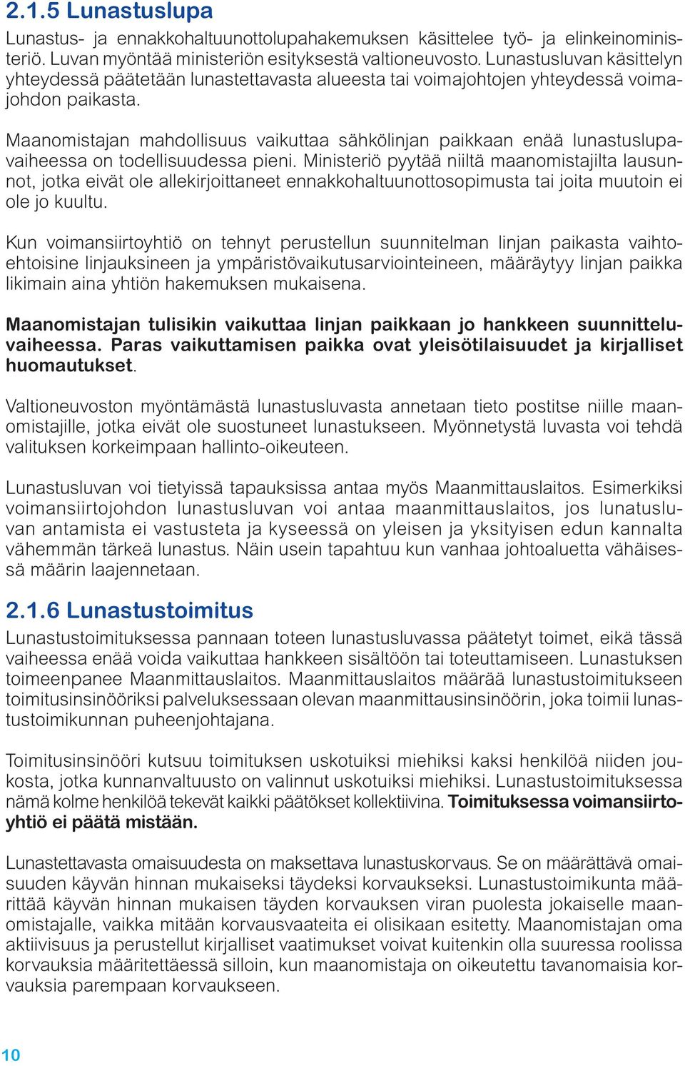 Maanomistajan mahdollisuus vaikuttaa sähkölinjan paikkaan enää lunastuslupavaiheessa on todellisuudessa pieni.