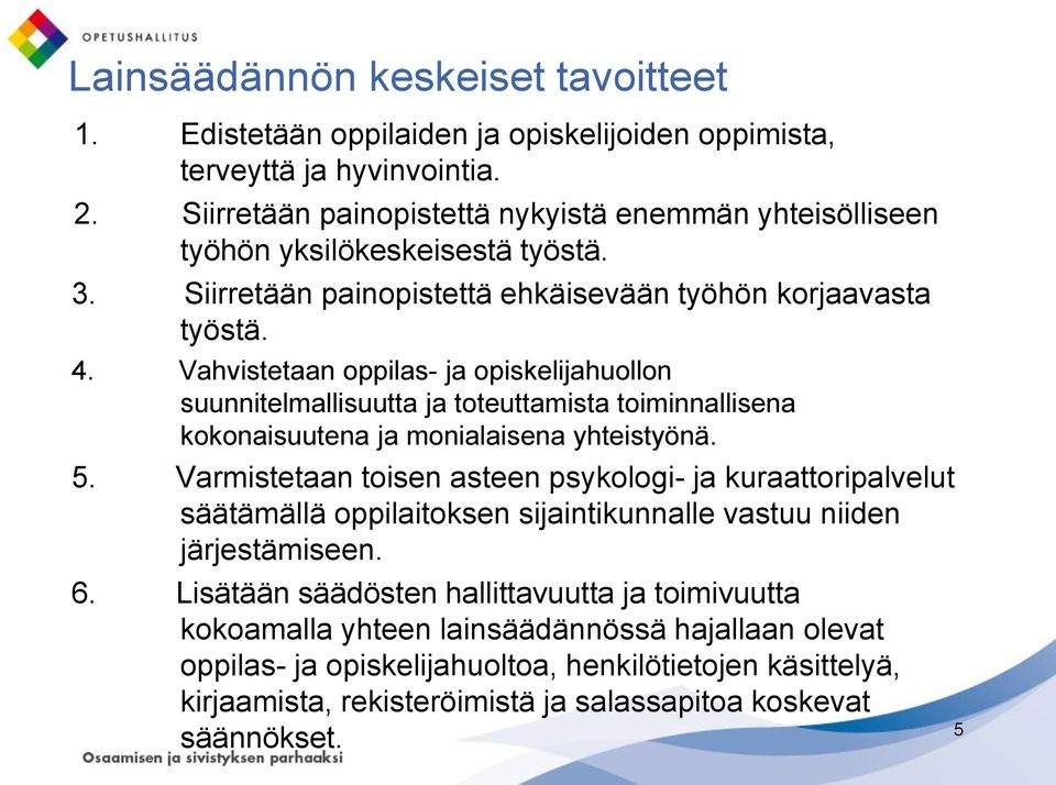 Vahvistetaan oppilas- ja opiskelijahuollon suunnitelmallisuutta ja toteuttamista toiminnallisena kokonaisuutena ja monialaisena yhteistyönä. 5.