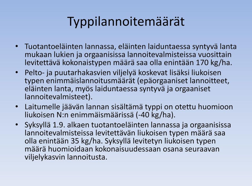 Pelto- ja puutarhakasvien viljelyä koskevat lisäksi liukoisen typen enimmäislannoitusmäärät (epäorgaaniset lannoitteet, eläinten lanta, myös laiduntaessa syntyvä ja orgaaniset