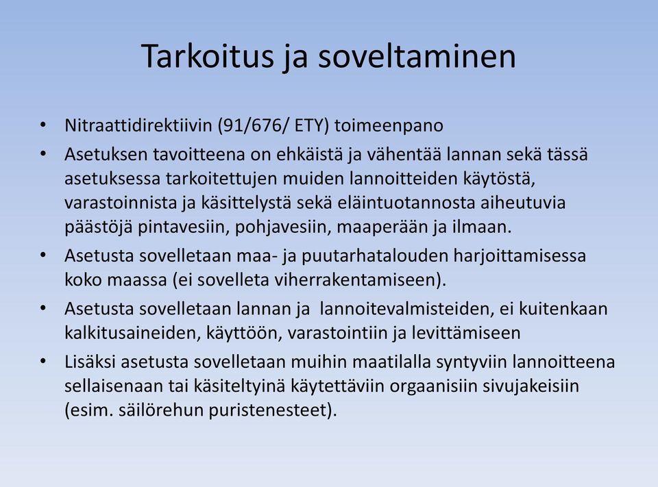 Asetusta sovelletaan maa- ja puutarhatalouden harjoittamisessa koko maassa (ei sovelleta viherrakentamiseen).