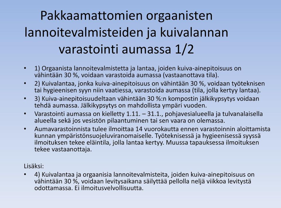 3) Kuiva-ainepitoisuudeltaan vähintään 30 %:n kompostin jälkikypsytys voidaan tehdä aumassa. Jälkikypsytys on mahdollista ympäri vuoden. Varastointi aumassa on kielletty 1.