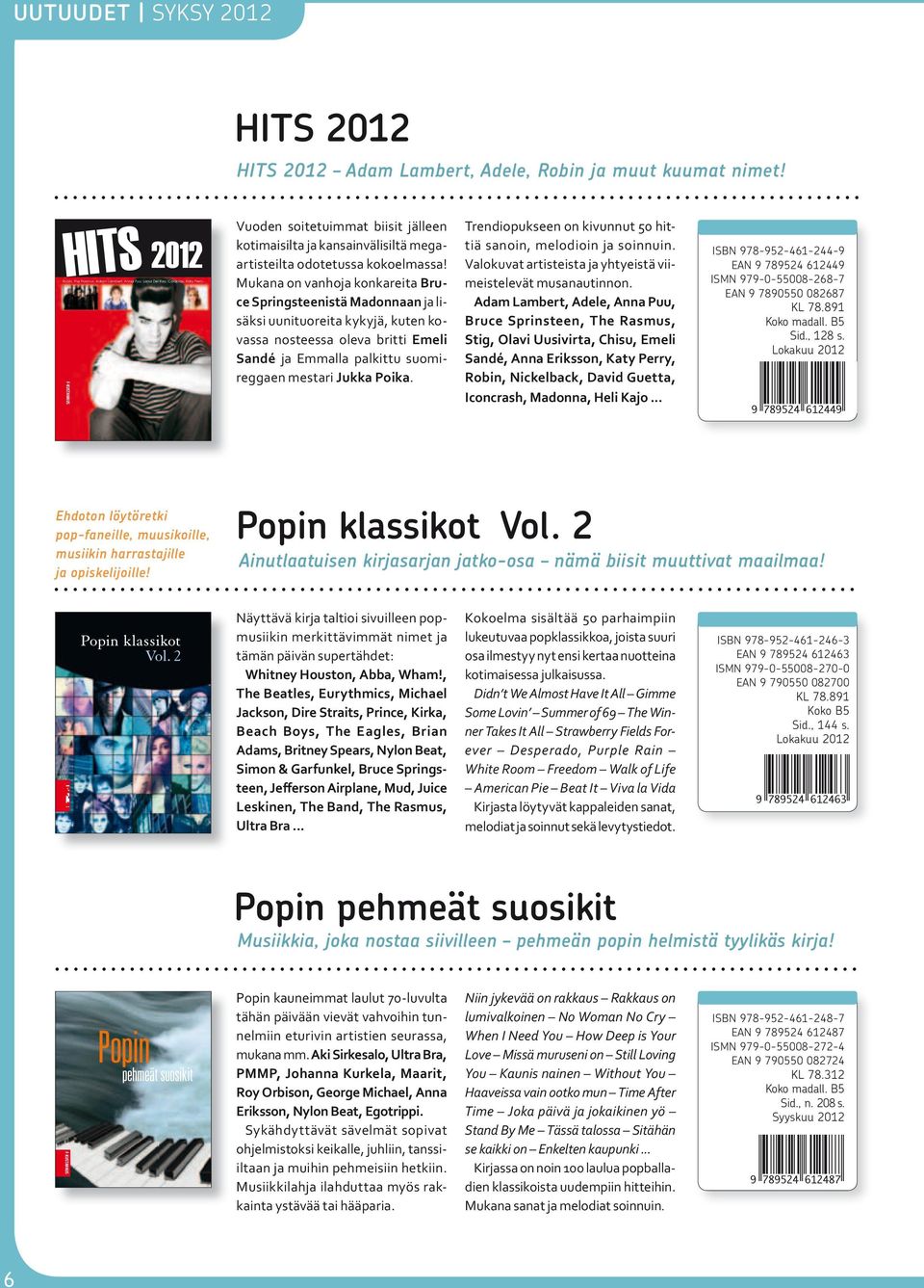 Mukana on vanhoja konkareita Bruce Springsteenistä Madonnaan ja lisäksi uunituoreita kykyjä, kuten kovassa nosteessa oleva britti Emeli Sandé ja Emmalla palkittu suomireggaen mestari Jukka Poika.