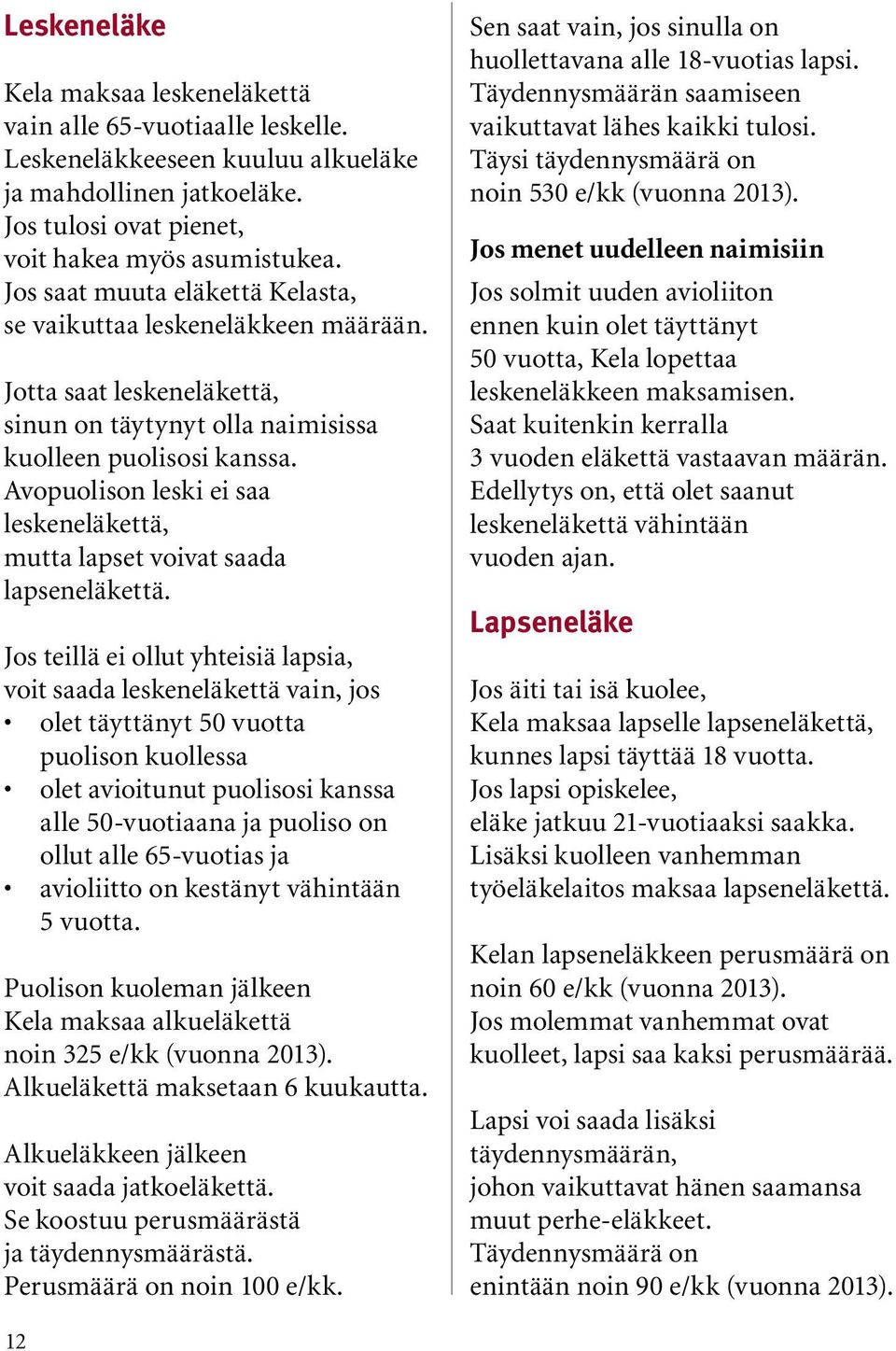 Avopuolison leski ei saa leskeneläkettä, mutta lapset voivat saada lapseneläkettä.