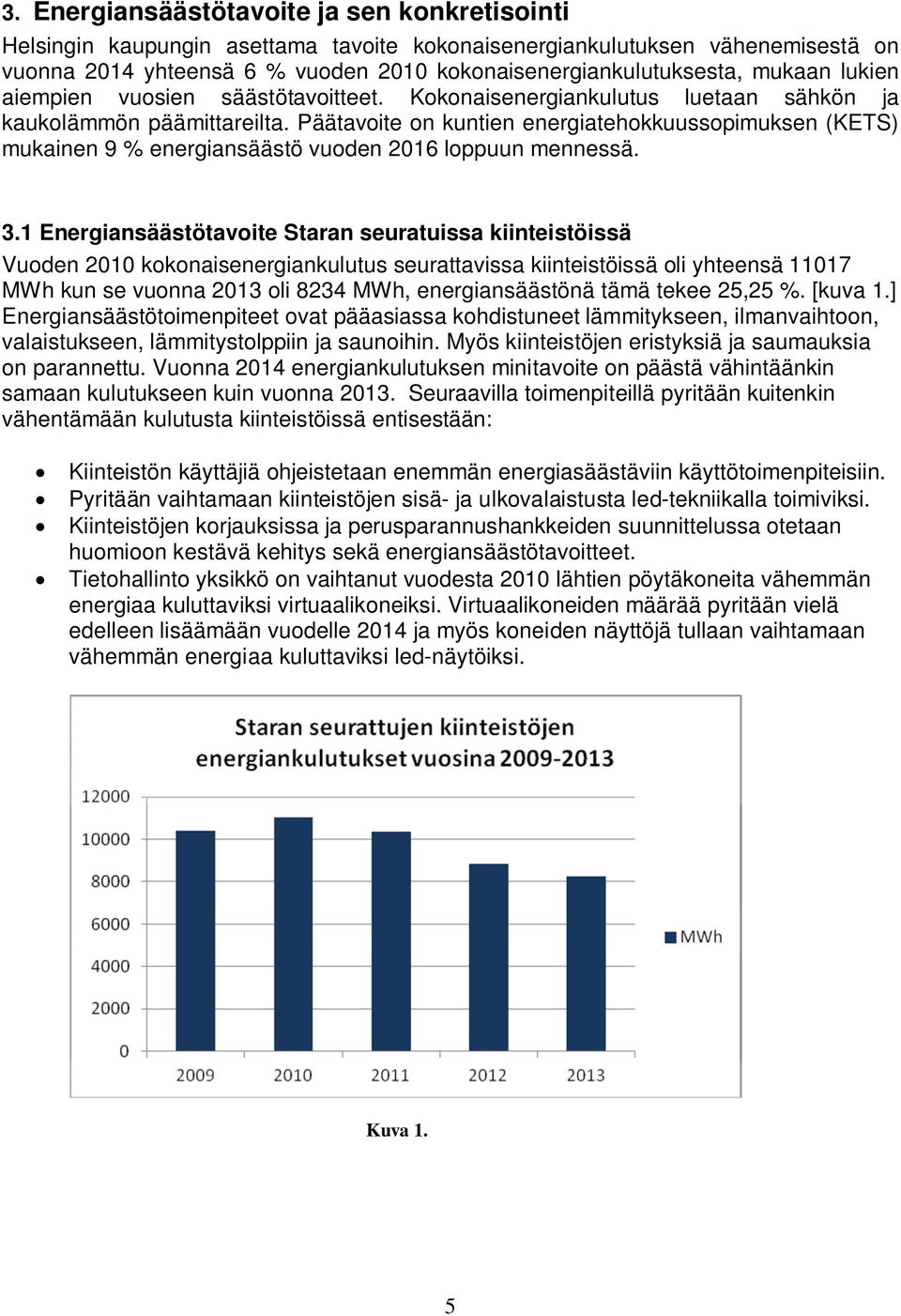 Päätavoite on kuntien energiatehokkuussopimuksen (KETS) mukainen 9 % energiansäästö vuoden 2016 loppuun mennessä. 3.