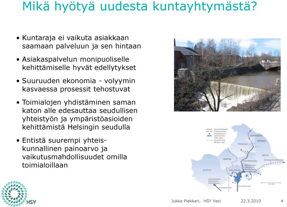 edellytykset Suuruuden ekonomia - volyymin kasvaessa prosessit tehostuvat Toimialojen yhdistäminen saman katon alle