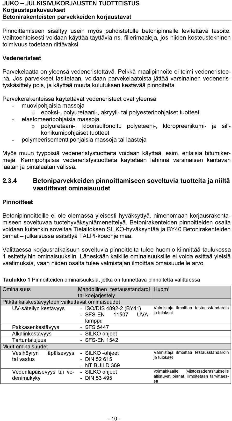 Jos parvekkeet lasitetaan, voidaan parvekelaatoista jättää varsinainen vedeneristyskäsittely pois, ja käyttää muuta kulutuksen kestävää pinnoitetta.