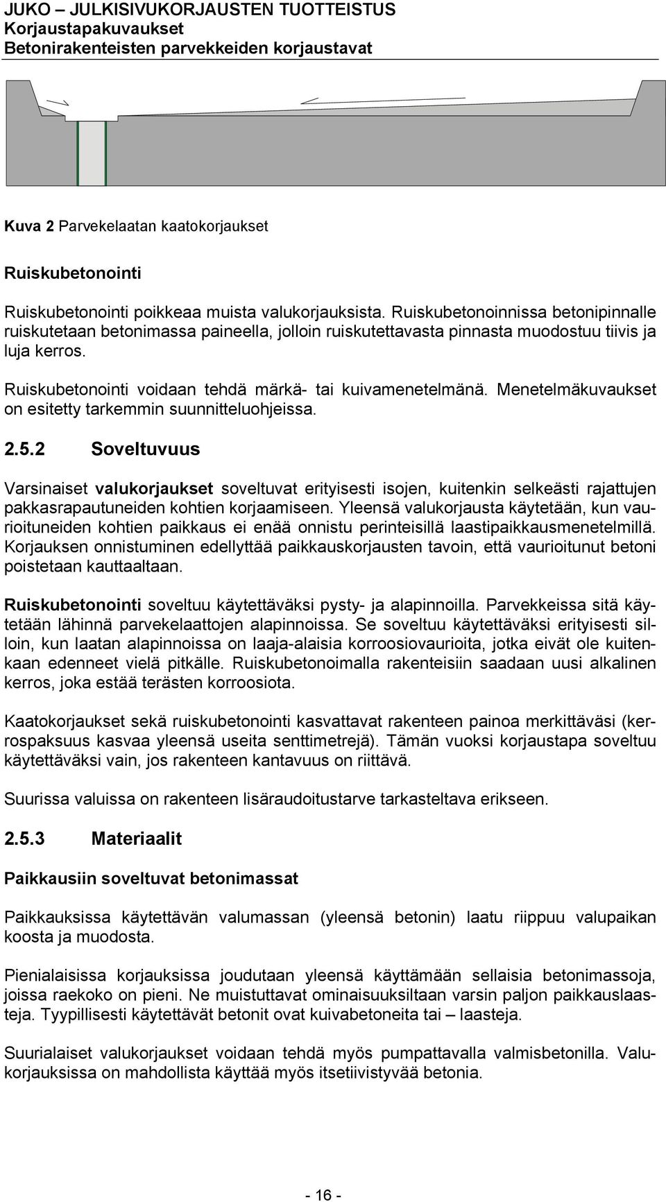 Menetelmäkuvaukset on esitetty tarkemmin suunnitteluohjeissa. 2.5.