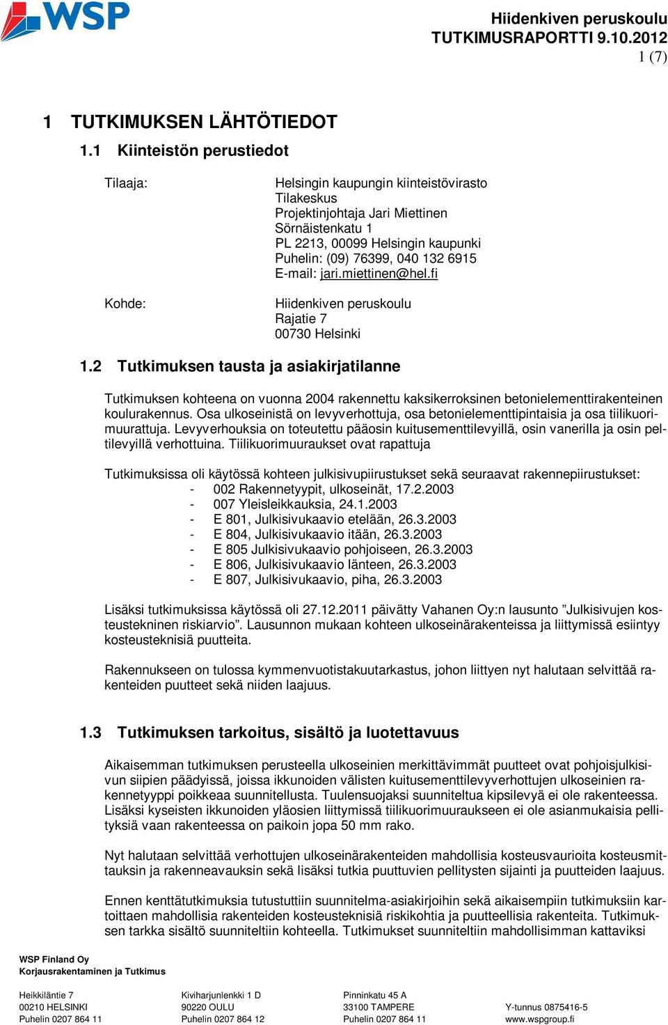 132 6915 E-mail: jari.miettinen@hel.fi Hiidenkiven peruskoulu Rajatie 7 00730 Helsinki 1.