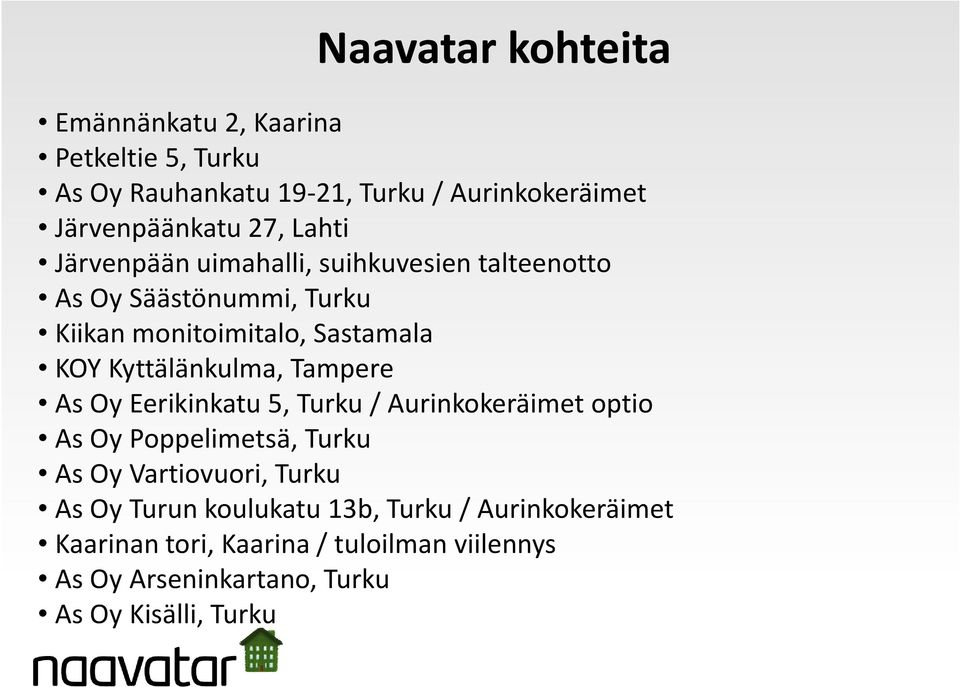 Kyttälänkulma, Tampere As Oy Eerikinkatu 5, Turku / Aurinkokeräimet optio As Oy Poppelimetsä, Turku As Oy Vartiovuori, Turku As