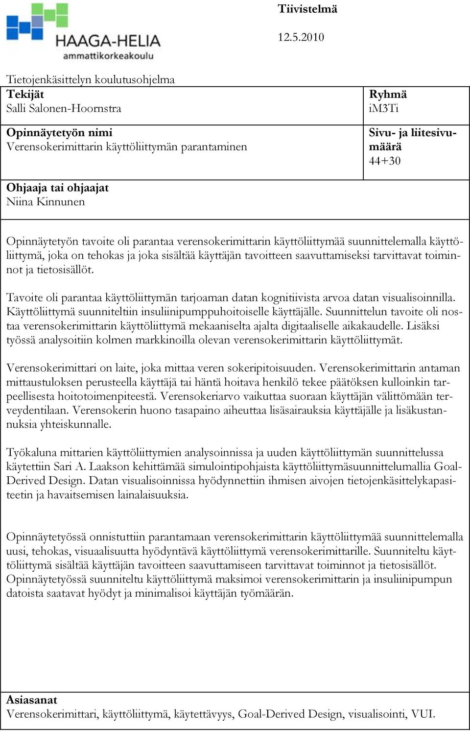 ohjaajat Niina Kinnunen Opinnäytetyön tavoite oli parantaa verensokerimittarin käyttöliittymää suunnittelemalla käyttöliittymä, joka on tehokas ja joka sisältää käyttäjän tavoitteen saavuttamiseksi