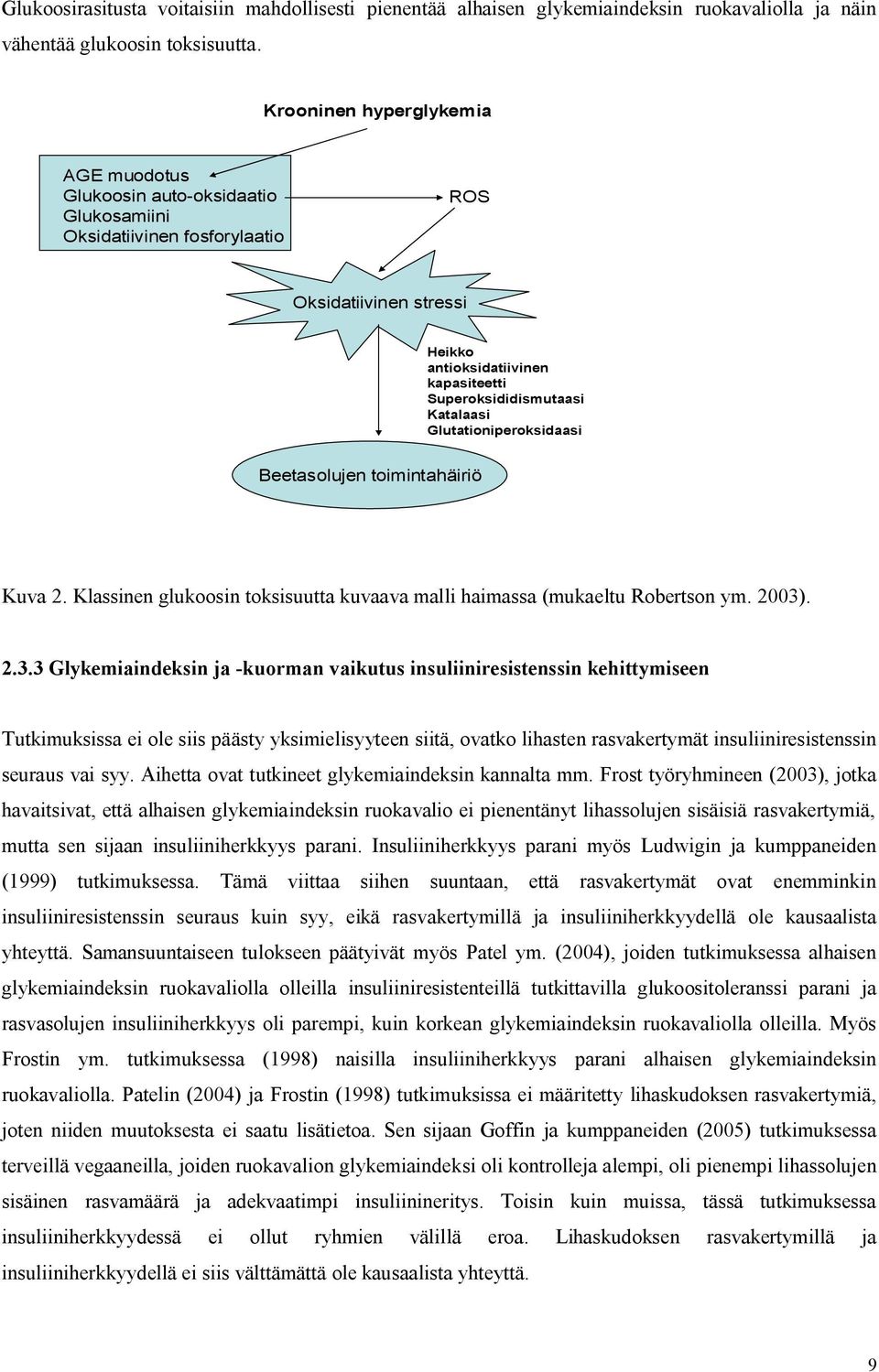 Katalaasi Glutationiperoksidaasi Beetasolujen toimintahäiriö Kuva 2. Klassinen glukoosin toksisuutta kuvaava malli haimassa (mukaeltu Robertson ym. 2003)
