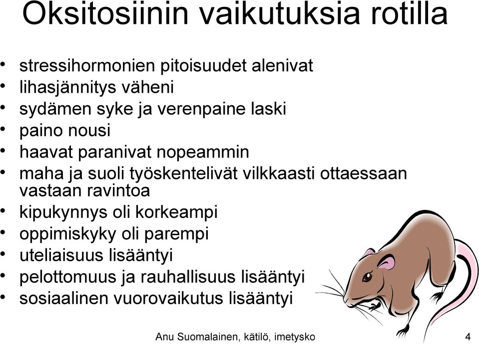 ottaessaan vastaan ravintoa kipukynnys oli korkeampi oppimiskyky oli parempi uteliaisuus lisääntyi