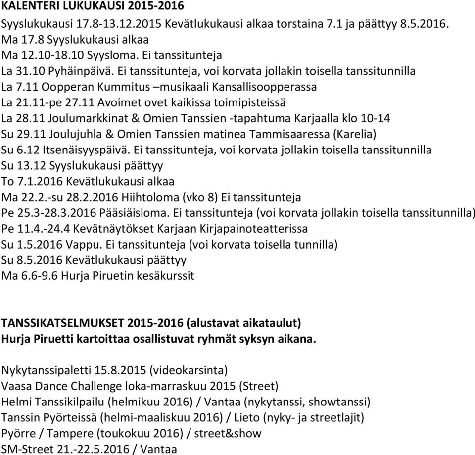 11 Joulumarkkinat & Omien Tanssien -tapahtuma Karjaalla klo 10-14 Su 29.11 Joulujuhla & Omien Tanssien matinea Tammisaaressa (Karelia) Su 6.12 Itsenäisyyspäivä.