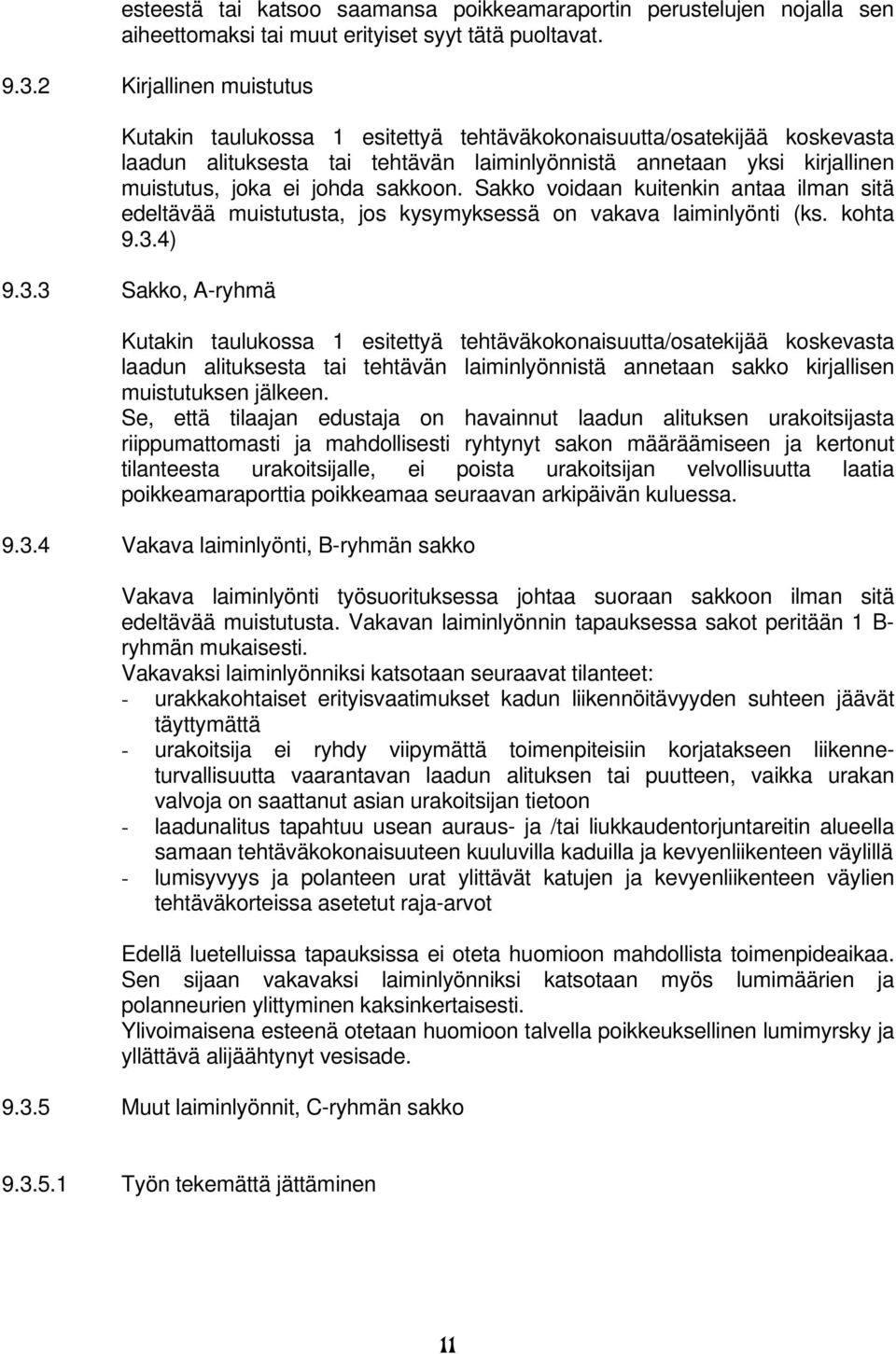 sakkoon. Sakko voidaan kuitenkin antaa ilman sitä edeltävää muistutusta, jos kysymyksessä on vakava laiminlyönti (ks. kohta 9.3.