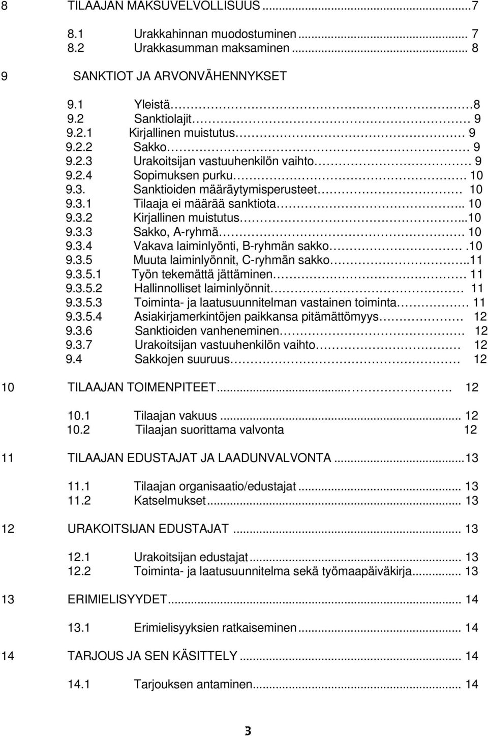 10 9.3.4 Vakava laiminlyönti, B-ryhmän sakko.10 9.3.5 Muuta laiminlyönnit, C-ryhmän sakko..11 9.3.5.1 Työn tekemättä jättäminen 11 9.3.5.2 Hallinnolliset laiminlyönnit 11 9.3.5.3 Toiminta- ja laatusuunnitelman vastainen toiminta 11 9.