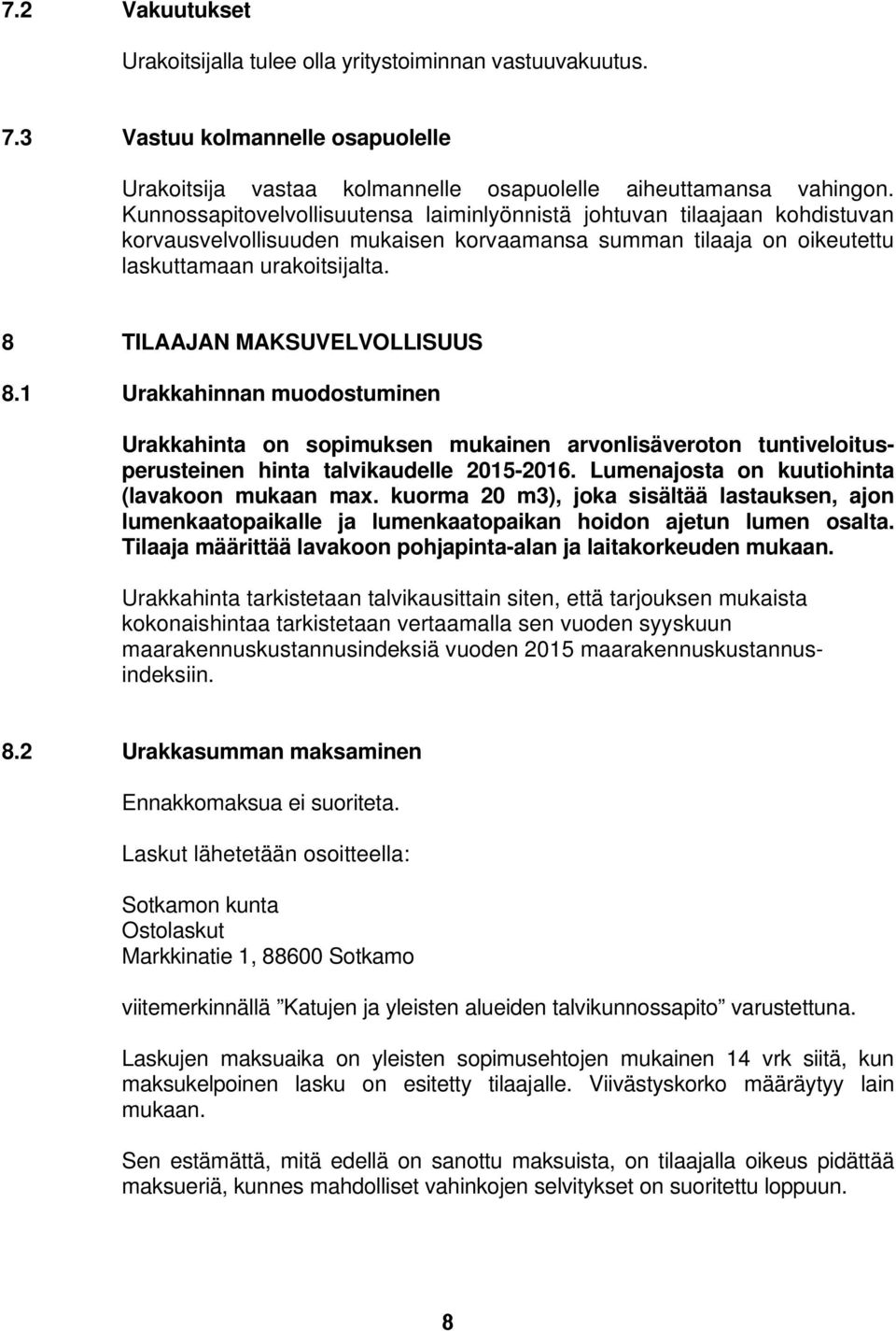 8 TILAAJAN MAKSUVELVOLLISUUS 8.1 Urakkahinnan muodostuminen Urakkahinta on sopimuksen mukainen arvonlisäveroton tuntiveloitusperusteinen hinta talvikaudelle 2015-2016.