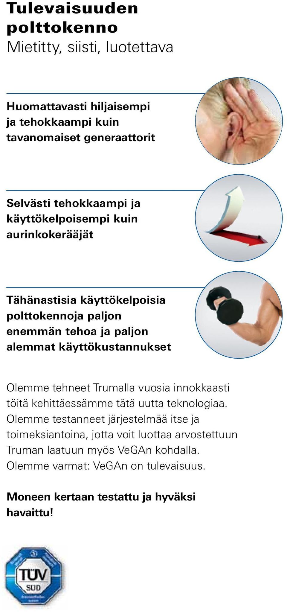 käyttökustannukset Olemme tehneet Trumalla vuosia innokkaasti töitä kehittäessämme tätä uutta teknologiaa.