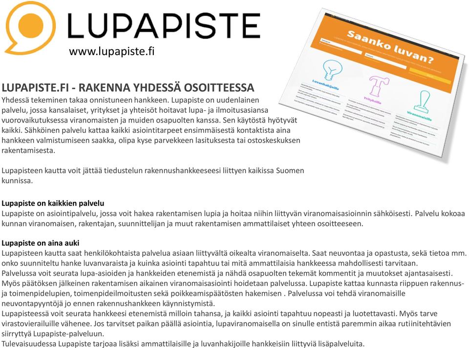 Sähköinen palvelu kattaa kaikki asiointitarpeet ensimmäisestä kontaktista aina hankkeen valmistumiseen saakka, olipa kyse parvekkeen lasituksesta tai ostoskeskuksen rakentamisesta.