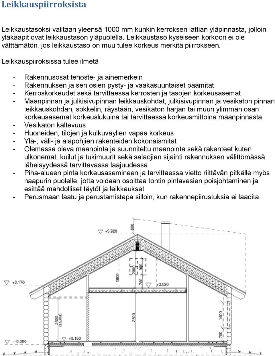 Leikkauspiiroksissa tulee ilmetä - Rakennusosat tehoste- ja ainemerkein - Rakennuksen ja sen osien pysty- ja vaakasuuntaiset päämitat - Kerroskorkeudet sekä tarvittaessa kerrosten ja tasojen