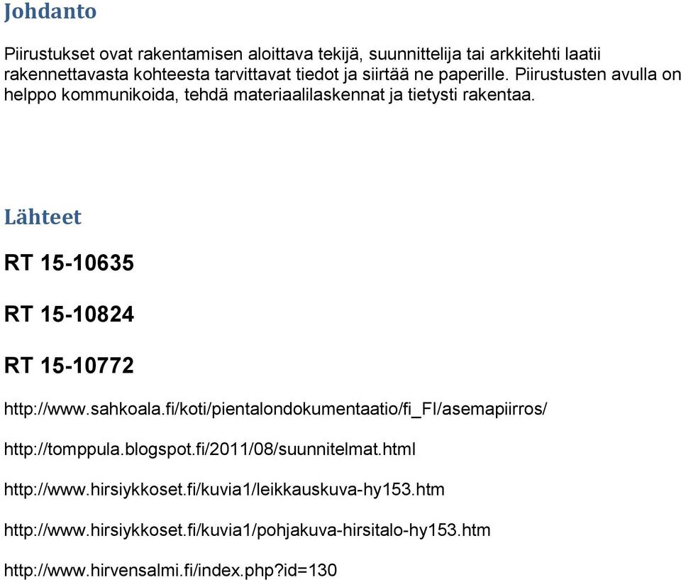 Lähteet RT 15-10635 RT 15-10824 RT 15-10772 http://www.sahkoala.fi/koti/pientalondokumentaatio/fi_fi/asemapiirros/ http://tomppula.blogspot.