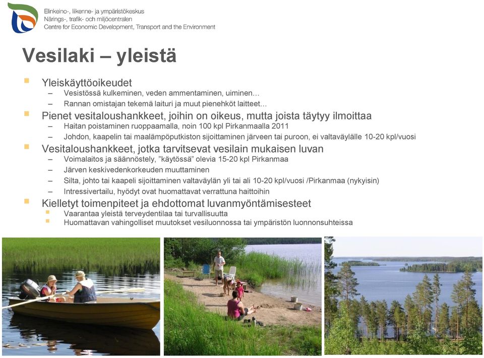 Vesitaloushankkeet, jotka tarvitsevat vesilain mukaisen luvan Voimalaitos ja säännöstely, käytössä olevia 15-20 kpl Pirkanmaa Järven keskivedenkorkeuden muuttaminen Silta, johto tai kaapeli