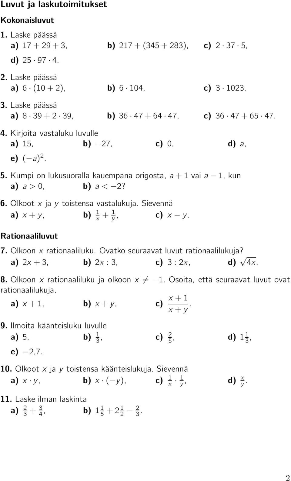 Rationaaliluvut x + y, 7. Olkoon x rationaaliluku. Ovatko seuraavat luvut rationaalilukuja? x+3, x:3, 3:x, x. 8.Olkoonxrationaalilukujaolkoonx.