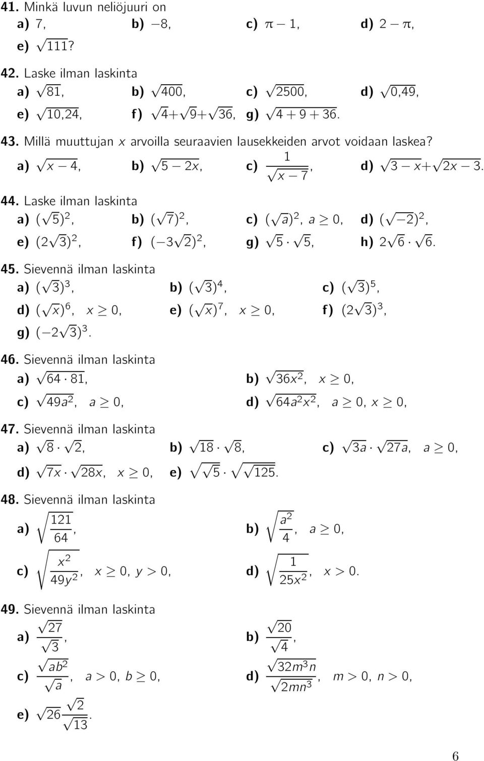 Laske ilman laskinta ( 5), ( 7), (,a 0, ( ), ( 3), ( 3 ), g) 5 5, h) 6 6. 5. Sievennä ilman laskinta ( 3) 3, ( 3), ( 3) 5, ( x) 6, x 0, ( x) 7, x 0, ( 3) 3, g) ( 3) 3.