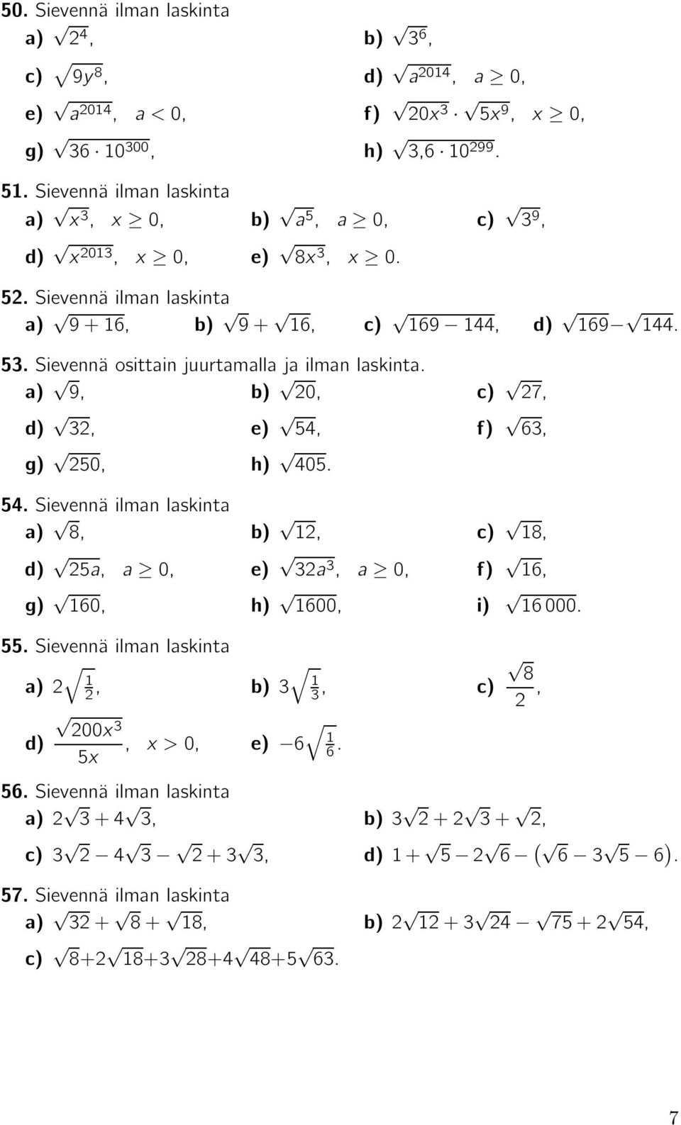 55. Sievennä ilman laskinta, 3 8 3,, 00x 3, x>0, 6 5x 6. 56. Sievennä ilman laskinta 3+ 3, 3 + 3+, 3 3 +3 3, + 5 6 ( 6 3 5 6 ). 57.