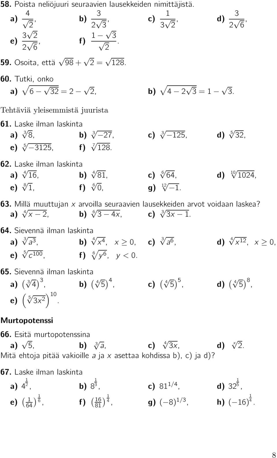 Millä muuttujan x arvoilla seuraavien lausekkeiden arvot voidaan laskea? x, 6 3 x, 3 3x. 6. Sievennä ilman laskinta 3 a 3, x, x 0, 3 a 6, x, x 0, 5 c 00, 6 y 6, y<0. 65.