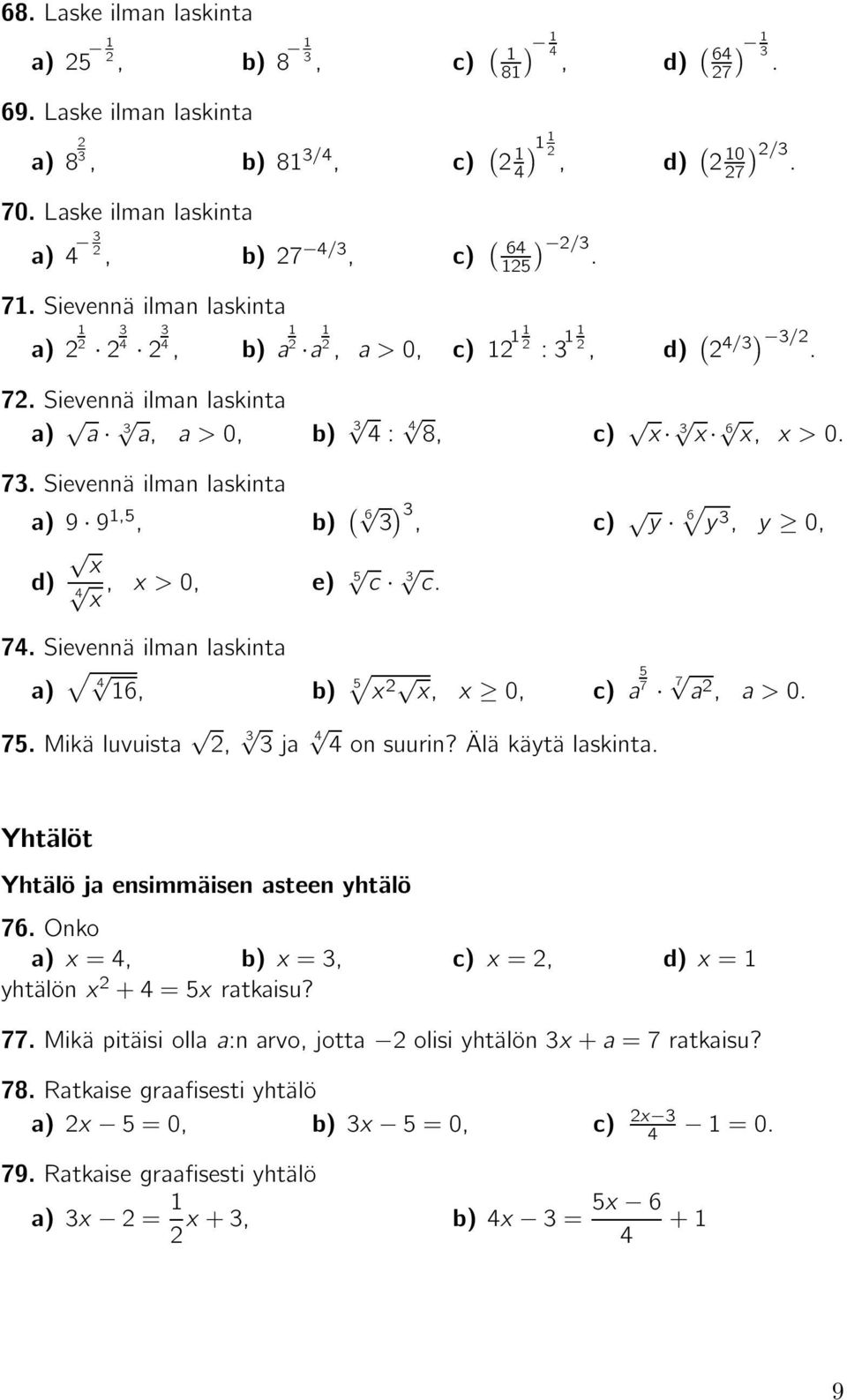 Sievennä ilman laskinta ( 9 9,5, 6 ) 3, 3 y 6 y 3, y 0, x 5, x>0, c 3 c. x 7. Sievennä ilman laskinta 6, 5 x x, x 0, a 57 7 a, a>0. 75.Mikäluvuista, 3 3ja onsuurin?