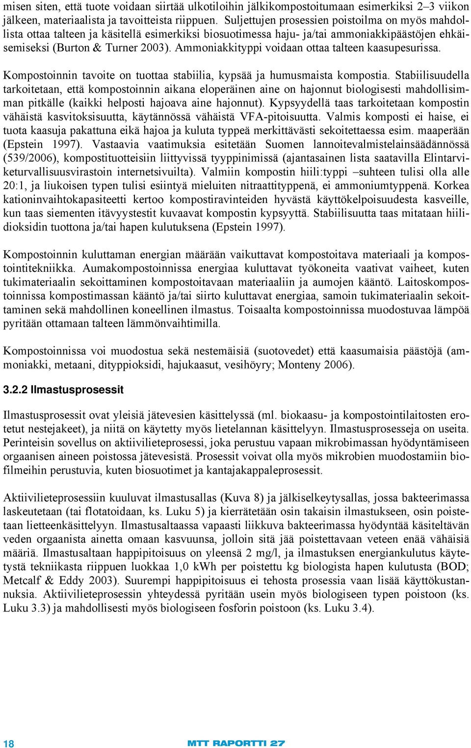 Ammoniakkityppi voidaan ottaa talteen kaasupesurissa. Kompostoinnin tavoite on tuottaa stabiilia, kypsää ja humusmaista kompostia.