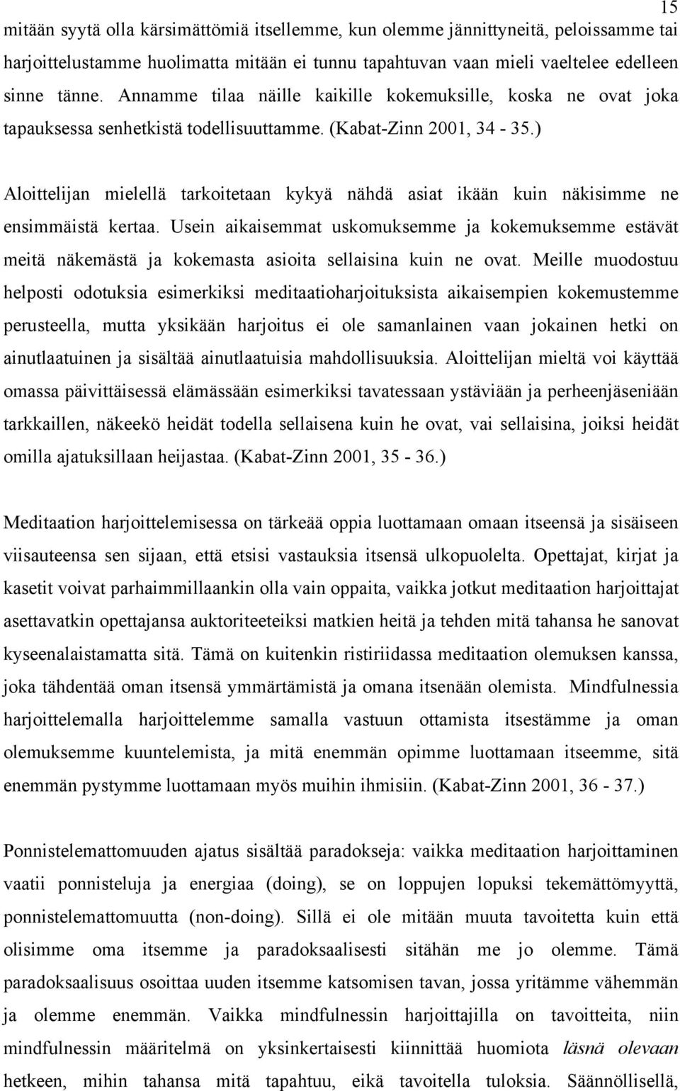 ) Aloittelijan mielellä tarkoitetaan kykyä nähdä asiat ikään kuin näkisimme ne ensimmäistä kertaa.