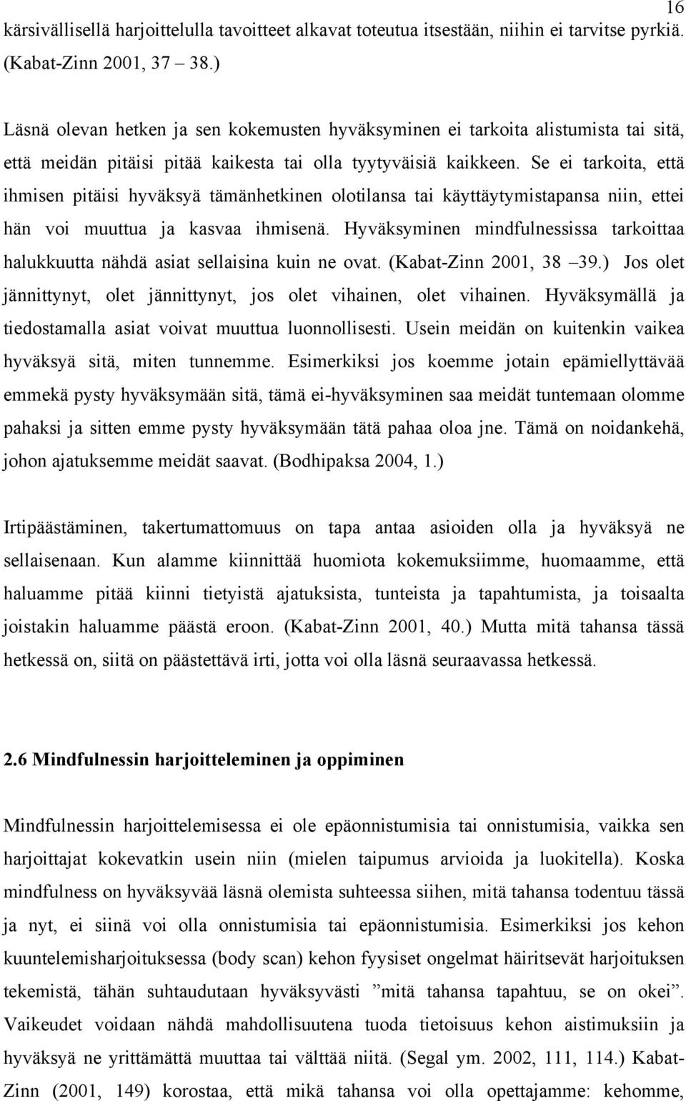 Se ei tarkoita, että ihmisen pitäisi hyväksyä tämänhetkinen olotilansa tai käyttäytymistapansa niin, ettei hän voi muuttua ja kasvaa ihmisenä.