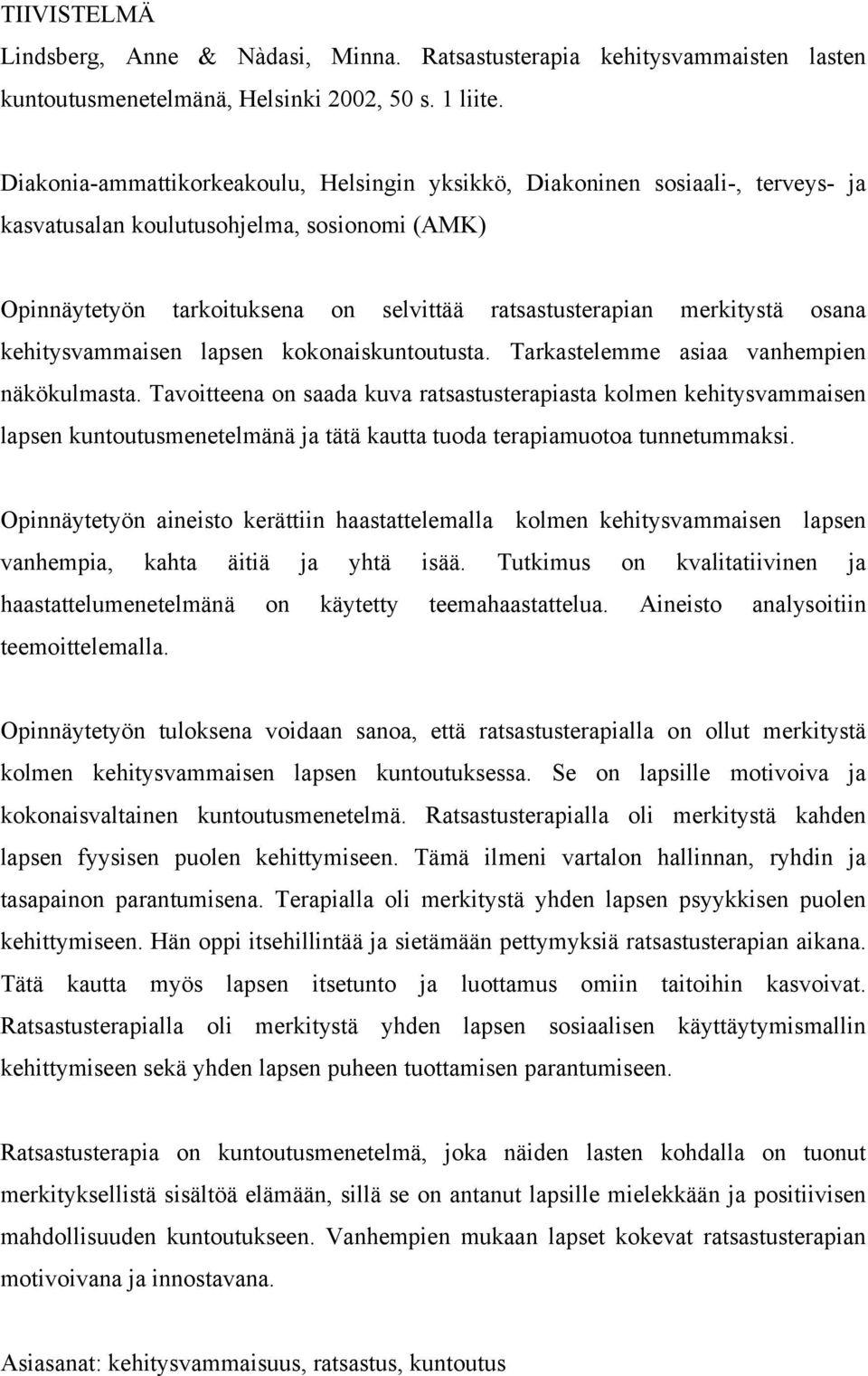 osana kehitysvammaisen lapsen kokonaiskuntoutusta. Tarkastelemme asiaa vanhempien näkökulmasta.
