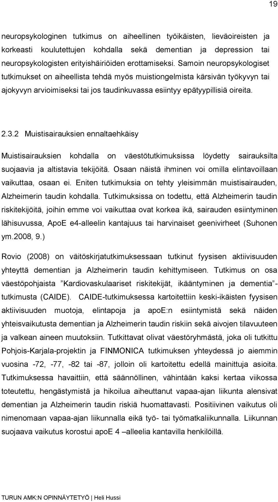 2 Muistisairauksien ennaltaehkäisy Muistisairauksien kohdalla on väestötutkimuksissa löydetty sairauksilta suojaavia ja altistavia tekijöitä.