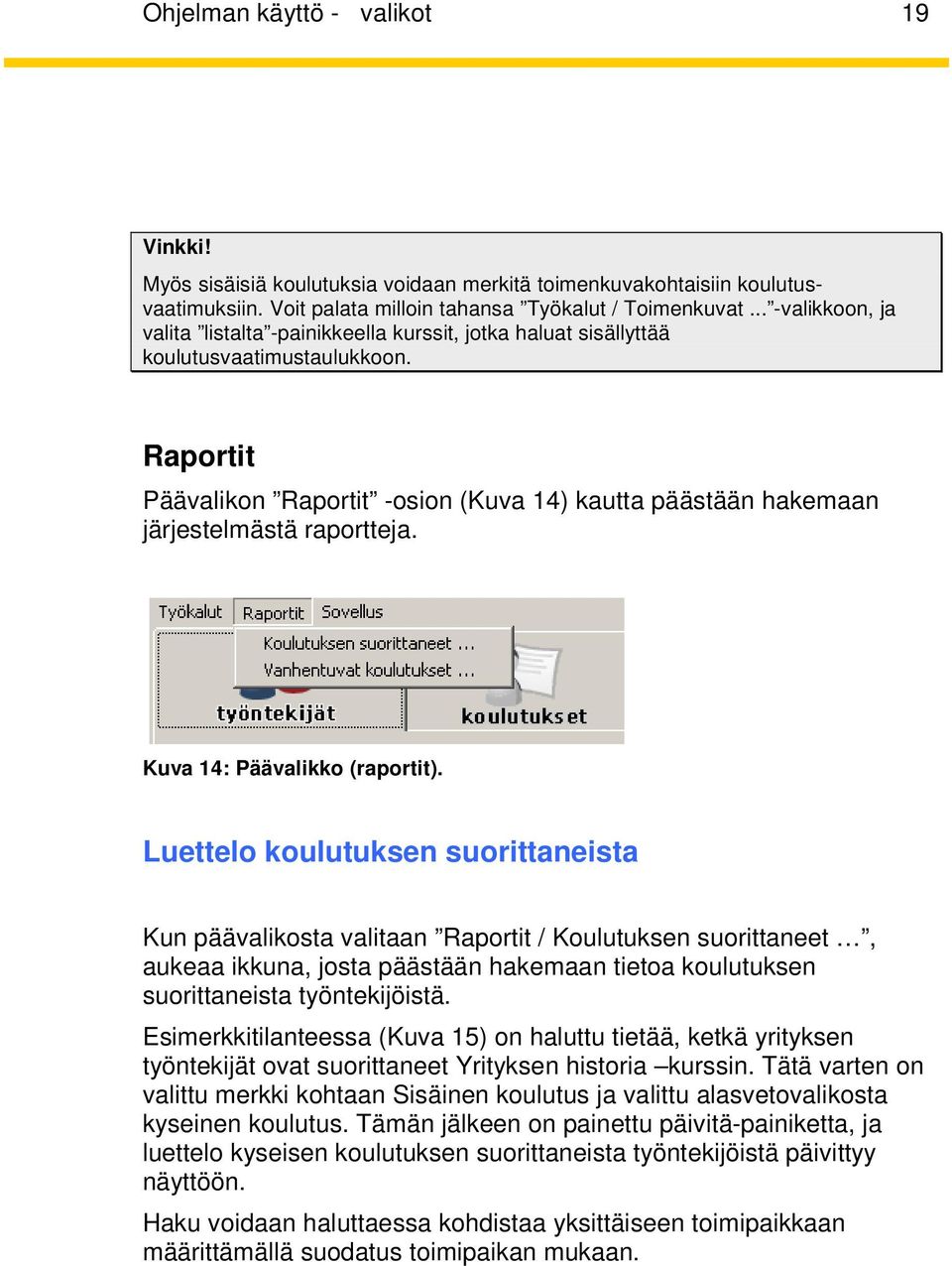 Raportit Päävalikon Raportit -osion (Kuva 14) kautta päästään hakemaan järjestelmästä raportteja. Kuva 14: Päävalikko (raportit).