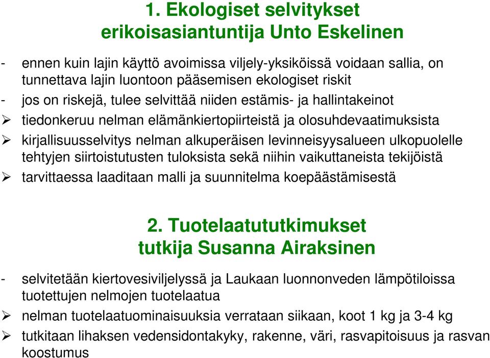 tehtyjen siirtoistutusten tuloksista sekä niihin vaikuttaneista tekijöistä tarvittaessa laaditaan malli ja suunnitelma koepäästämisestä 2.