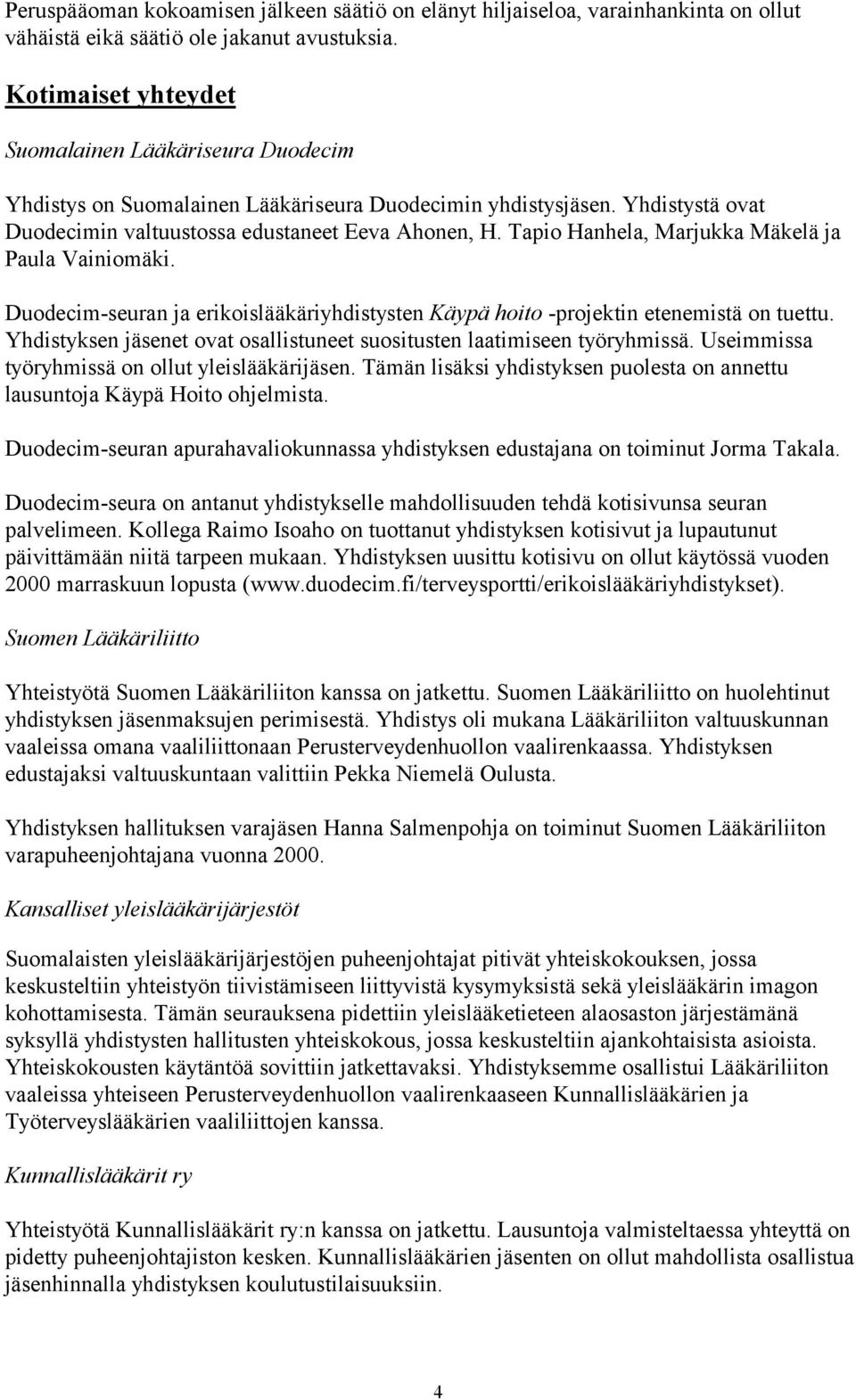 Tapio Hanhela, Marjukka Mäkelä ja Paula Vainiomäki. Duodecim-seuran ja erikoislääkäriyhdistysten Käypä hoito -projektin etenemistä on tuettu.